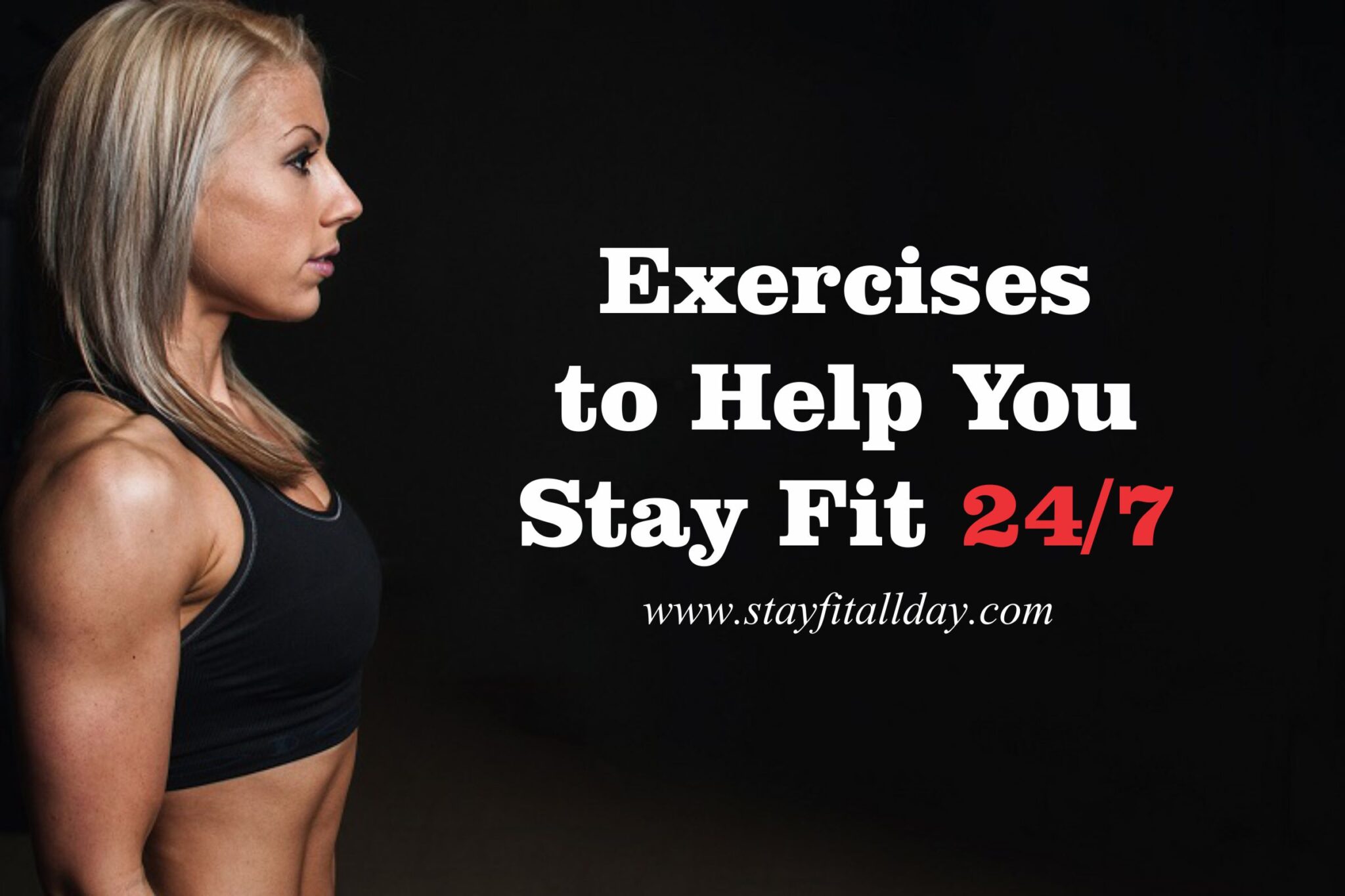 Exercises To Help You Stay Fit 24 7 Stay Fit 24 7